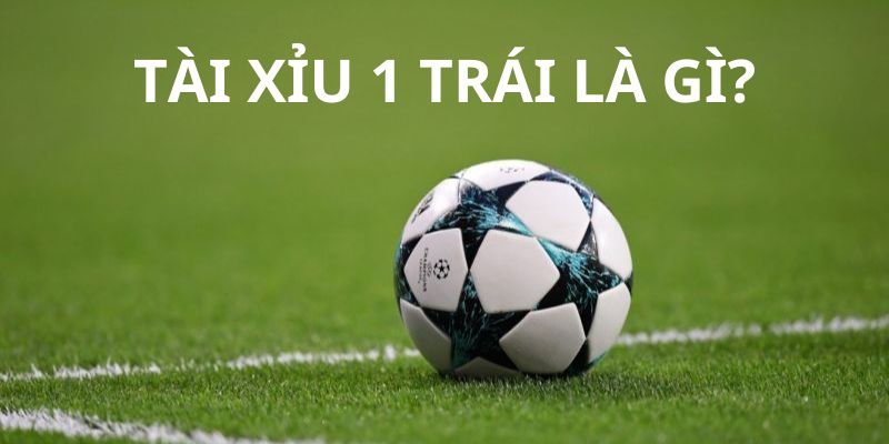 khái niệm tài xỉu 1 trái