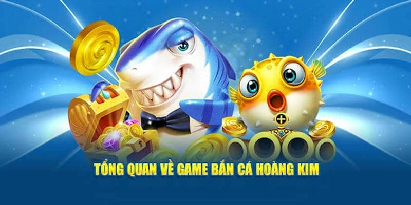 tổng quan về bắn cá hoàng kim